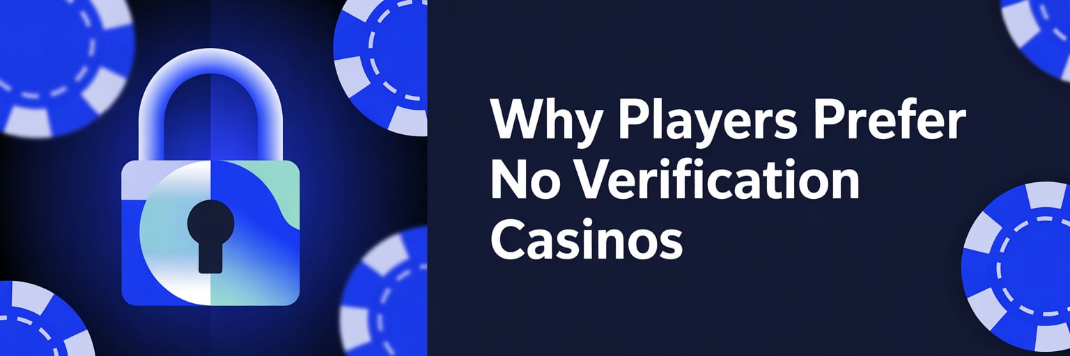 Why Players Prefer No Verification Casinos